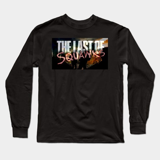 The Last of SQUAWKS ART Long Sleeve T-Shirt by SQUAWKING DEAD